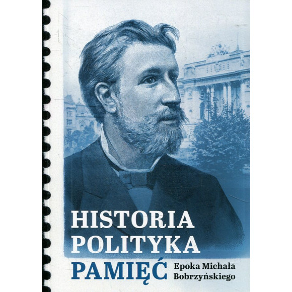 Historia, polityka, pamięć: Epoka Michała Bobrzyńskiego
