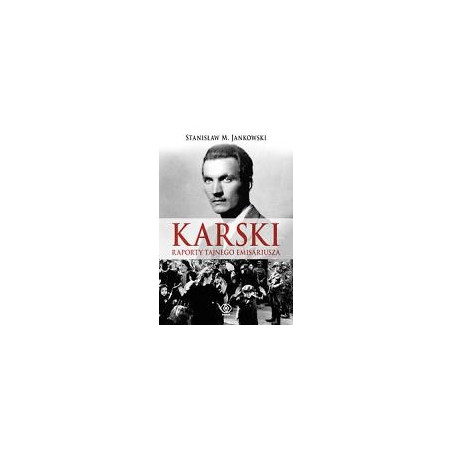 Karski. Raporty tajnego emisariusza