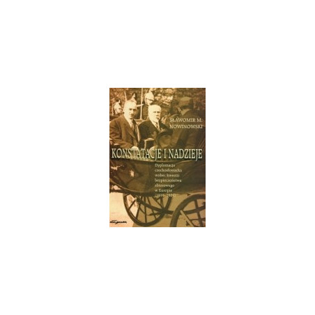 Konstatacje i nadzieje. Dyplomacja czechosłowacka wobec kwestii bezpieczeństwa zbiorowego w Europie (1919-1925)