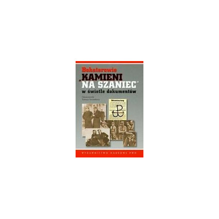 Bohaterowie Kamieni na szaniec w świetle dokumentów
