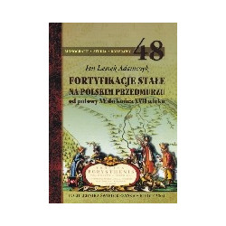 Fortyfikacje stałe na polskim przedmurzu od połowy XV do końca XVII wieku