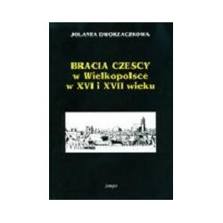 Bracia czescy w Wielkopolsce w XVI i XVII wieku