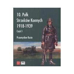 10. Pułk Strzelców Konnych 1918 - 1939, część I