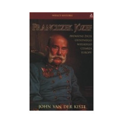 Franciszek Józef. Prywatne życie ostatniego wielkiego cesarza Europy
