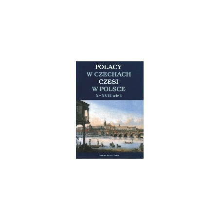 Polacy w Czechach - Czesi w Polsce X-XVIII wiek
