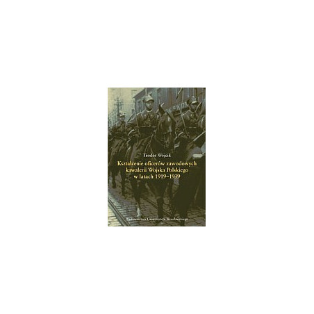 Kształcenie oficerów zawodowych kawalerii Wojska Polskiego w latach 1919-1939