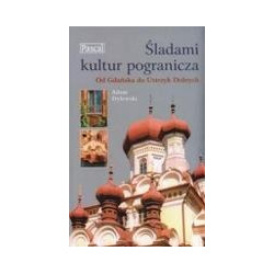 Śladami kultur pogranicza. Od Gdańska do Ustrzyk Dolnych