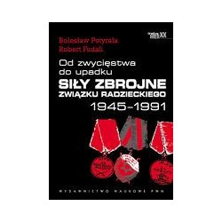 Od zwycięstwa do upadku. Siły zbrojne Związku Radzieckiego 1945 - 1991