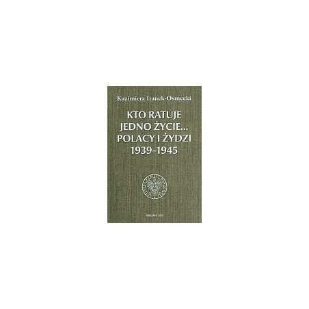 Kto ratuje jedno życie... Polacy i Żydzi 1939-1945