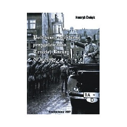 Polityczno-militarne przygotowania Trzeciej Rzeszy do wojny w raportach attache wojskowego w Berlinie płk. Antoniego Szymańskieg