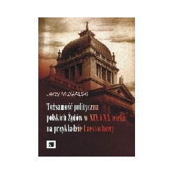 Tożsamość polityczna polskich Żydów w XIX i XX wieku na przykładzie Częstochowy