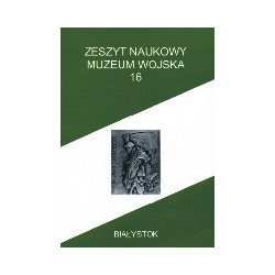 Zeszyt Naukowy Muzeum Wojska w Białymstoku, T. 16, 2003