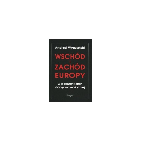 Wschód i Zachód Europy w początkach doby nowożytnej