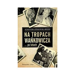 Na tropach Wańkowicza po latach
