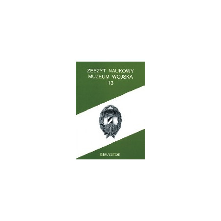 Zeszyt Naukowy Muzeum Wojska w Białymstoku, T. 13, 2000