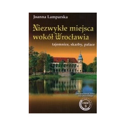 Niezwykłe miejsca wokół Wrocławia