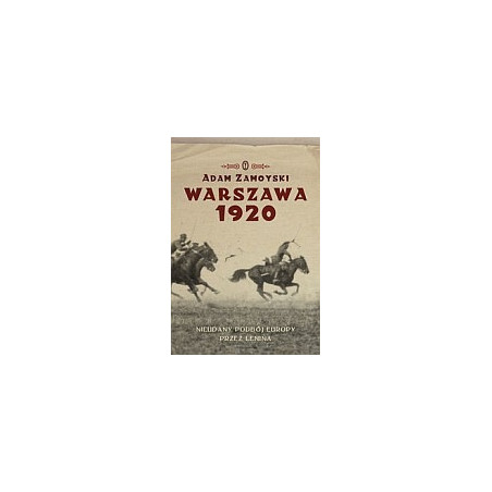 Warszawa 1920. Nieudany podbój Europy. Klęska Lenina