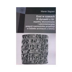 Ensi w czasach III dynastii z Ur: aspekty ekonomiczne i administracyjne pozycji namiestnika prowincji w świetle archiwum z Ummy