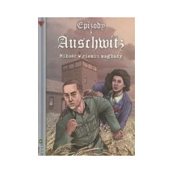 Epizody z Auschwitz, cz. 1 Miłość w cieniu zagłady