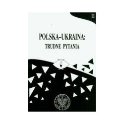 Polska-Ukraina: trudne pytania t.11