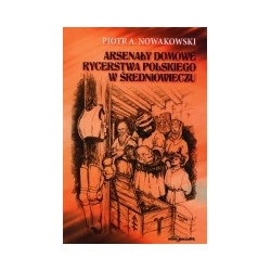 Arsenały domowe rycerstwa polskiego w średniowieczu
