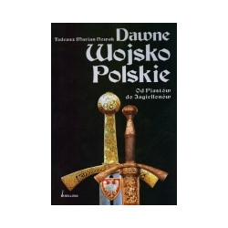 Dawne Wojsko Polskie. Od Piastów do Jagiellonów