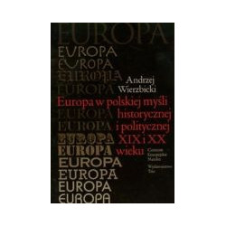 Europa w polskiej myśli historycznej i politycznej XIX i XX wieku