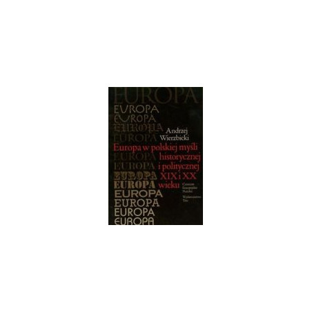 Europa w polskiej myśli historycznej i politycznej XIX i XX wieku