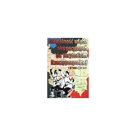 Działalność władz okupacyjnych na terytorium Rzeczypospolitej w okresie 1 IX 1939 – 1 XI 1940