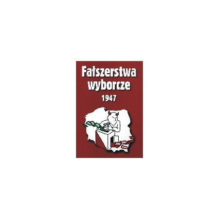 Fałszerstwa wyborcze 1947. Tom I