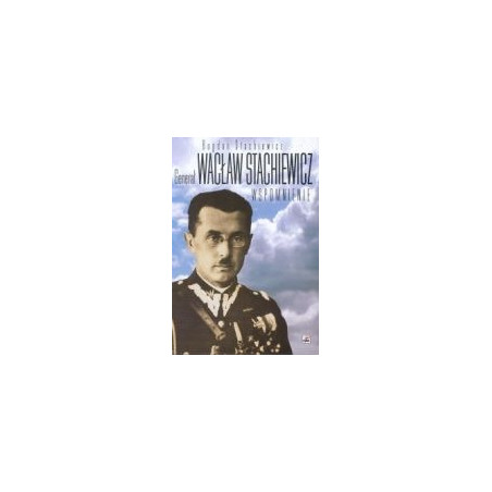 Generał Wacław Stachiewicz - Wspomnienie