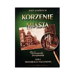 Korzenie miasta, t. 1